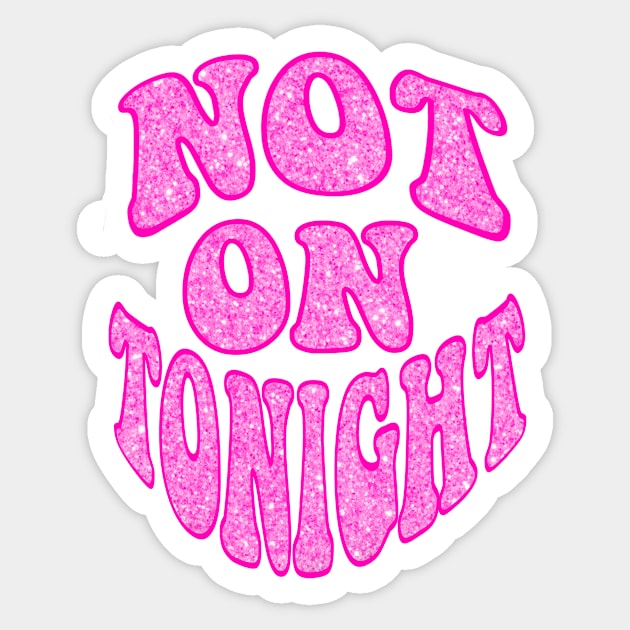 Not On Tonight Sticker by lizajambalaya